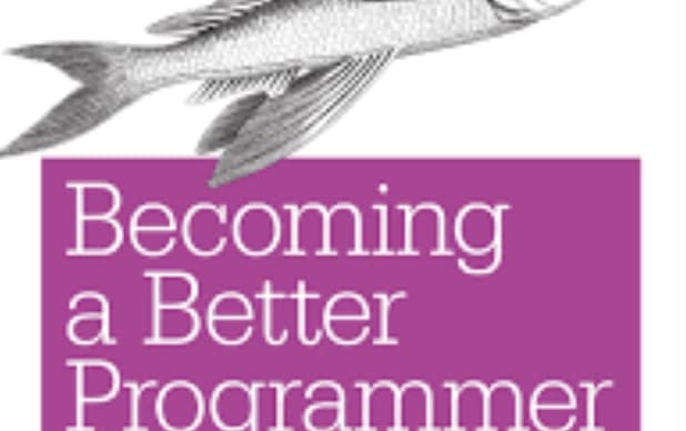 Becoming a Better Programmer: A Handbook for People Who Care About Code